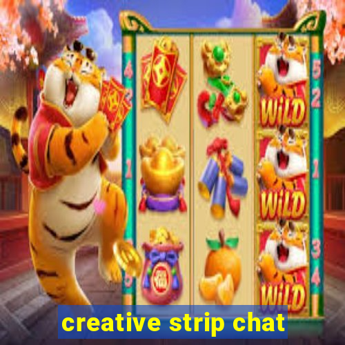 creative strip chat